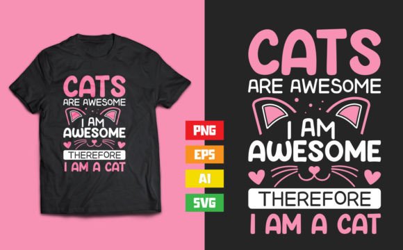 Cats Are Awesome I Am Awesome Therefore